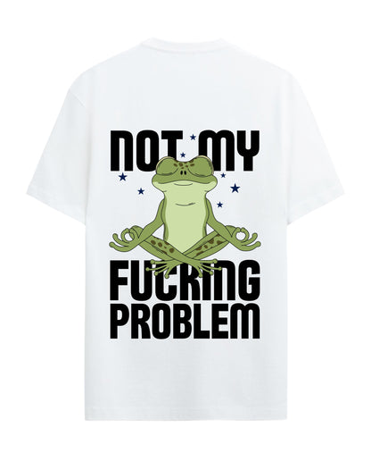 Not my Fucking Problem - Graphic Tees