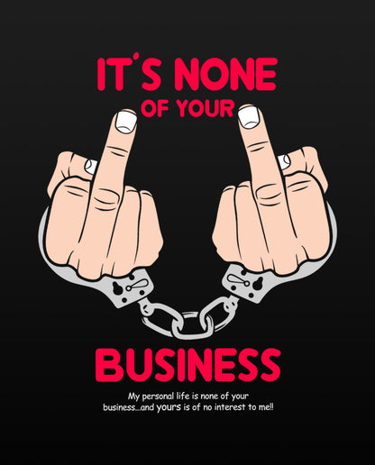 Its none of your business - Hoodies (Relaxed Fit)