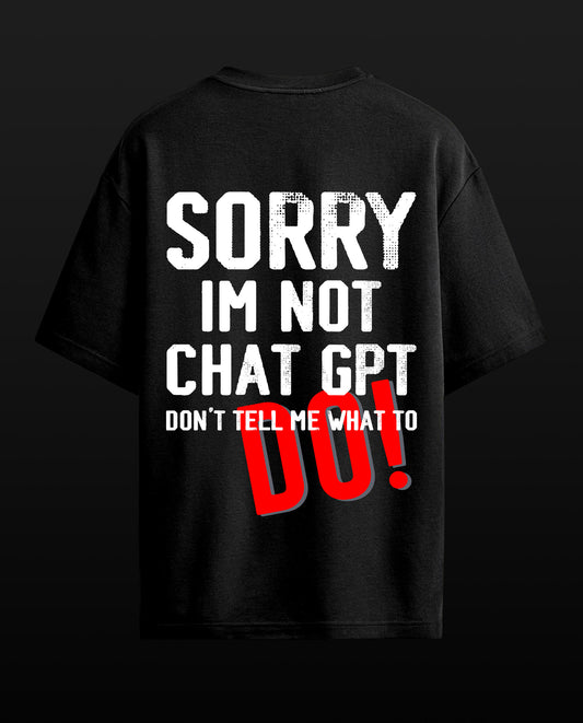 Sorry i am not chat Gpt - Premium Men Oversized Tees